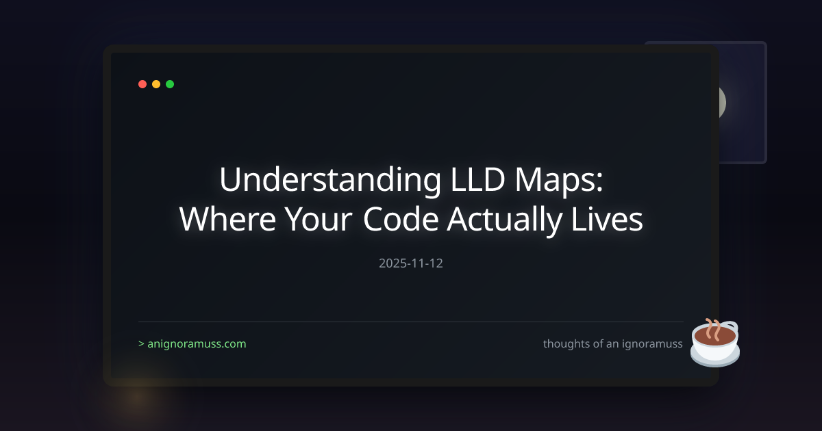 Understanding LLD Maps: Where Your Code Actually Lives | anignoramuss